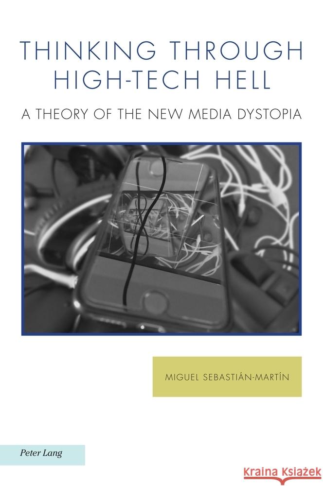 Thinking through High-Tech Hell: A Theory of the New Media Dystopia Michael G. Kelly Miguel Sebasti?n-Mart?n 9781803744629 Peter Lang Ltd, International Academic Publis - książka