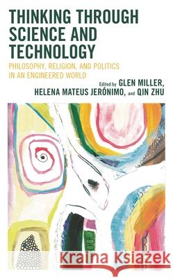 Thinking Through Science and Technology: Philosophy, Religion, and Politics in an Engineered World  9781538176511 Rowman & Littlefield - książka