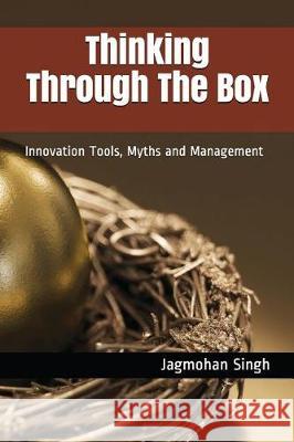 Thinking Through the Box: Innovation Tools, Myths and Management Jagmohan Singh 9781717830005 Independently Published - książka