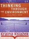 Thinking Through the Environment: A Reader Smith, Mark J. 9780415211727 Routledge