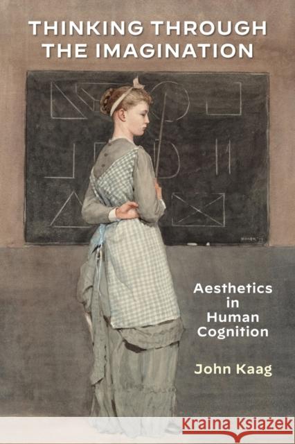 Thinking Through the Imagination: Aesthetics in Human Cognition John Kaag 9781531501846 Fordham University Press - książka