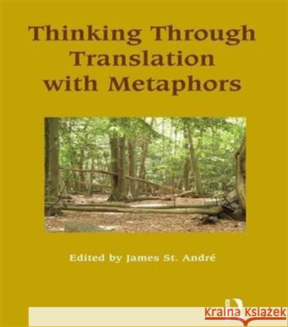 Thinking Through Translation with Metaphors James St.Andre 9781138172098 Taylor & Francis Ltd - książka