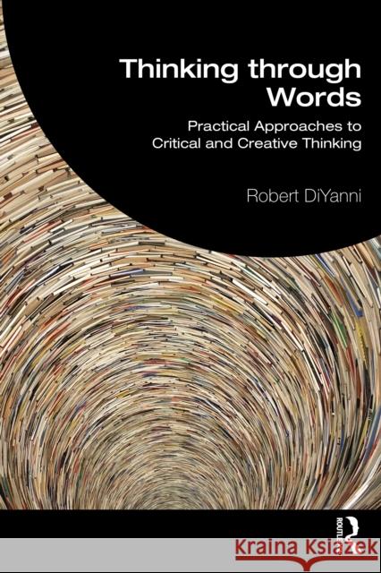 Thinking through Words: Practical Approaches to Critical and Creative Thinking Robert DiYanni 9781041172239 Routledge - książka