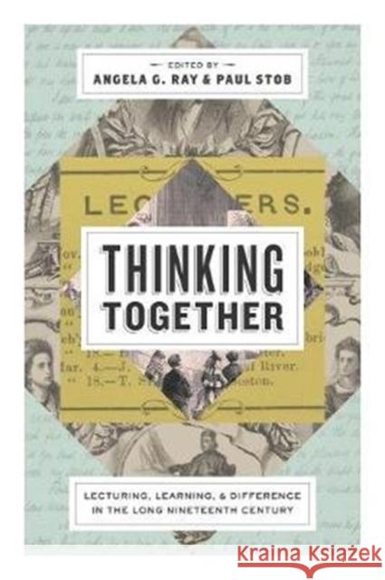 Thinking Together: Lecturing, Learning, and Difference in the Long Nineteenth Century Angela G. Ray Paul Stob 9780271080871 Penn State University Press - książka