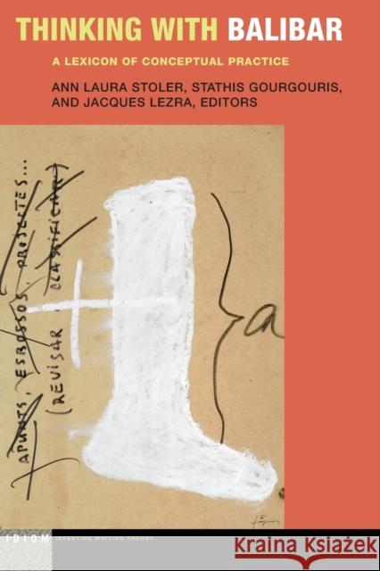 Thinking with Balibar: A Lexicon of Conceptual Practice Ann Laura Stoler Stathis Gourgouris Jacques Lezra 9780823288489 Fordham University Press - książka