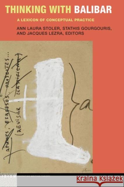 Thinking with Balibar: A Lexicon of Conceptual Practice Ann Laura Stoler Stathis Gourgouris Jacques Lezra 9780823288519 Fordham University Press - książka