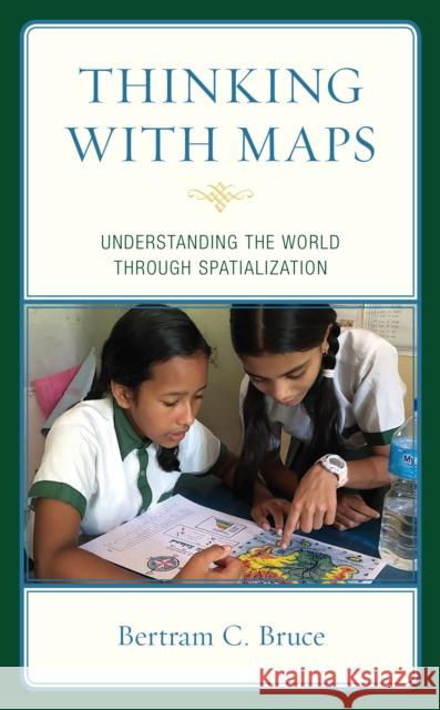 Thinking with Maps: Understanding the World Through Spatialization Bertram C. Bruce 9781475859287 Rowman & Littlefield Publishers - książka