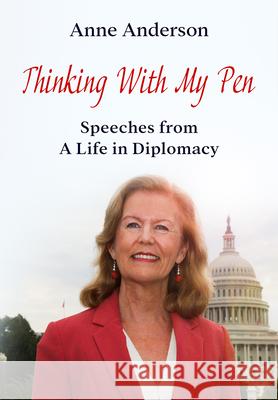 Thinking With My Pen: Speeches from a Life in Diplomacy Anne Anderson 9780578721842 Anne Anderson - książka