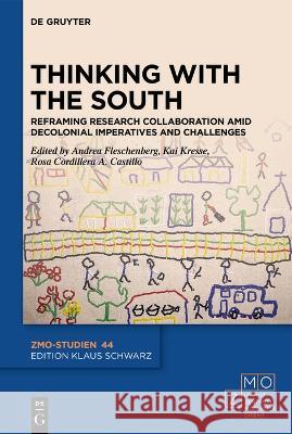 Thinking with the South: Reframing Research Collaboration Amid Decolonial Imperatives and Challenges Andrea Fleschenberg Kai Kresse Rosa Cordillera Castillo 9783110780352 de Gruyter - książka