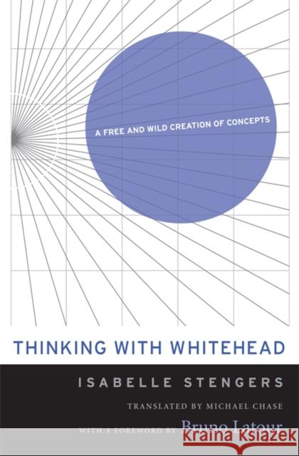 Thinking with Whitehead: A Free and Wild Creation of Concepts Stengers, Isabelle; Chase, Michael; Latour, Bruno 9780674416970 John Wiley & Sons - książka