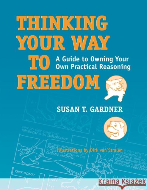 Thinking Your Way to Freedom: A Guide to Owning Your Own Practical Reasoning Gardner, Susan T. 9781592138678 Temple University Press - książka