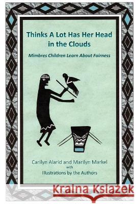 Thinks A Lot Has Her Head in the Clouds: Mimbres Children Learn About Fairness Carilyn Alarid Markel Marilyn 9781632933003 Sunstone Press - książka