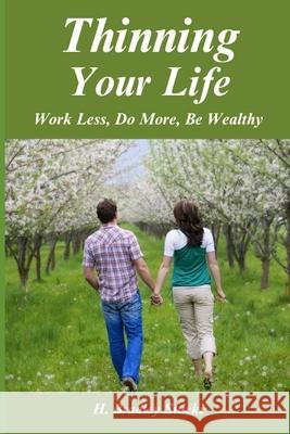 Thinning Your Life: Work Less, Do More, Be Wealthy; The Ultimate Investment Part 3; A Business Fable H. Bradley Stucki 9781697904123 Independently Published - książka
