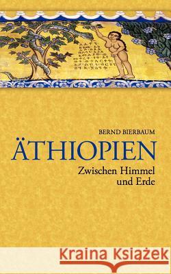 Äthiopien - Zwischen Himmel und Erde: Zwischen Himmel und Erde Bierbaum, Bernd 9783833488481 Books on Demand - książka