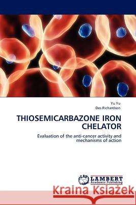 Thiosemicarbazone Iron Chelator  9783844386769 LAP Lambert Academic Publishing AG & Co KG - książka