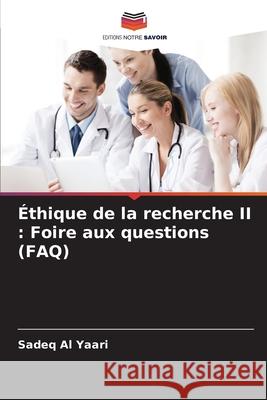 Éthique de la recherche II : Foire aux questions (FAQ) Al Yaari, Sadeq 9786202337786 Editions Notre Savoir - książka