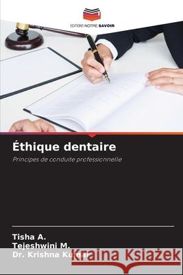 Éthique dentaire A., Tisha, M., Tejeshwini, Kumar, Dr. Krishna 9786209030864 Editions Notre Savoir - książka