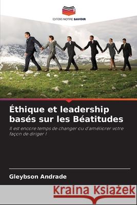 Éthique et leadership basés sur les Béatitudes Andrade, Gleybson 9786209138706 Editions Notre Savoir - książka