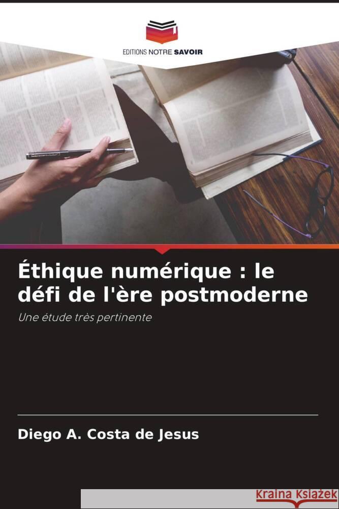 Éthique numérique : le défi de l'ère postmoderne A. Costa de Jesus, Diego 9786206263180 Editions Notre Savoir - książka