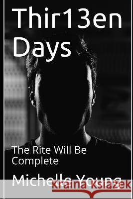 Thir13en Days: The Rite Will Be Complete Michelle Young 9781718184374 Independently Published - książka