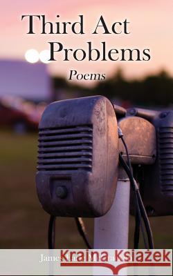 Third Act Problems: Poems McCracken, James Earle 9781489520708 Createspace - książka