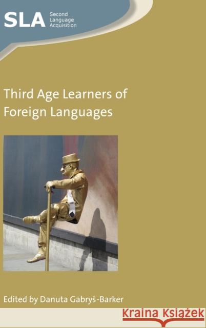 Third Age Learners of Foreign Languages Danuta Gabrys-Barker 9781783099405 Multilingual Matters Limited - książka