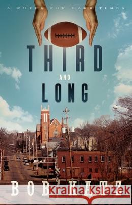 Third and Long: A Novel for Hard Times Bob Katz 9780977791521 Trolley Car Press - książka