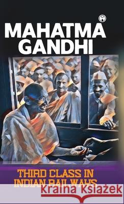 Third class in Indian railways Mahatma Gandhi 9789355171283 Insight Publica - książka