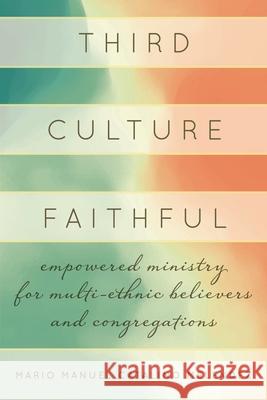 Third Culture Faithful: Empowered Ministry for Multi-Ethnic Believers and Congregations Mario Melendez 9781538147252 Rowman & Littlefield Publishers - książka