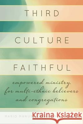 Third Culture Faithful: Empowered Ministry for Multi-Ethnic Believers and Congregations Mario Melendez 9781538147269 Rowman & Littlefield Publishers - książka