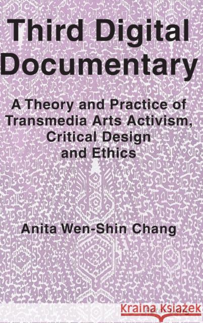 Third Digital Documentary; A Theory and Practice of Transmedia Arts Activism, Critical Design and Ethics Chang, Anita Wen-Shin 9781789973297 Peter Lang Ltd, International Academic Publis - książka