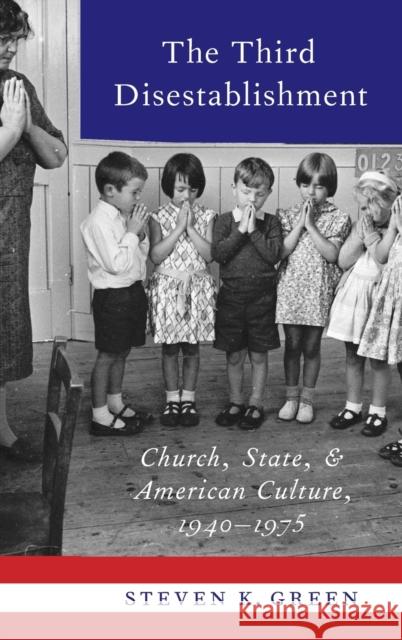 Third Disestablishment: Church, State, and American Culture, 1940-1975 Green, Steven K. 9780190908140 Oxford University Press, USA - książka