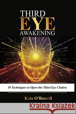 Third Eye Awakening: 10 Techniques to Open the Third Eye Chakra Kate O' Russell 9781954797468 Kyle Andrew Robertson - książka