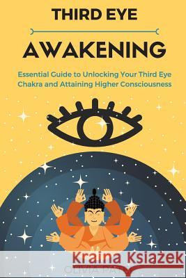 Third Eye Awakening: Essential Guide to Unlocking Your Third Eye Chakra and Attaining Higher Consciousness Olivia Patel 9781544830889 Createspace Independent Publishing Platform - książka