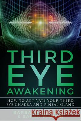 Third Eye Awakening: How To Activate Your Third Eye Chakra and Pineal Gland Martin, Sarah 9781731136664 Independently Published - książka