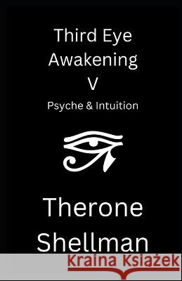 Third Eye Awakening V: Psyche & Intuition Therone Shellman 9798366212823 Independently Published - książka