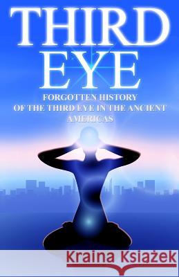 Third Eye: The Forgotten History of the Third Eye in the Ancient Americas Valerie W. Holt 9781540469175 Createspace Independent Publishing Platform - książka