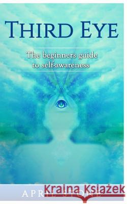 Third Eye: The Ultimate Guide to Self-Awareness April Stone 9781546484400 Createspace Independent Publishing Platform - książka