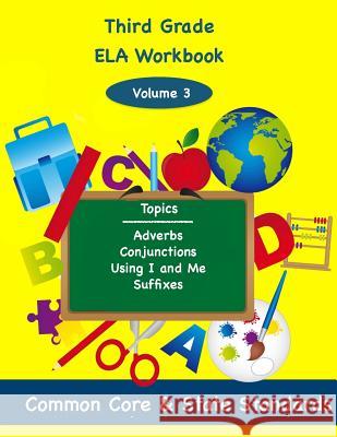 Third Grade ELA Volume 3: Adverbs, Conjunctions, Using I and Me, Suffixes DeLuca, Todd 9781494859213 Createspace - książka