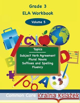 Third Grade ELA Volume 5: Subject Verb Agreement, Plural Nouns, Suffixes and Spelling, Fluency DeLuca, Todd 9781494866433 Createspace - książka
