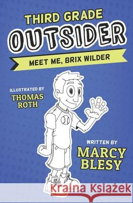 Third Grade Outsider: Meet Me, Brix Wilder Thomas Roth Marcy Blesy  9798650595892 Independently Published - książka