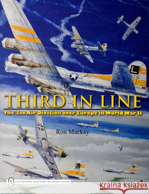 Third in Line: The 3rd Air Division Over Europe in World War II MacKay, Ron 9780764333460 SCHIFFER PUBLISHING LTD - książka