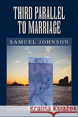 Third Parallel to Marriage Samuel Johnson 9781425774226 Xlibris Corporation - książka