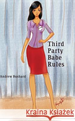 Third Party Babe Rules Andrew Bushard 9781523383283 Createspace Independent Publishing Platform - książka