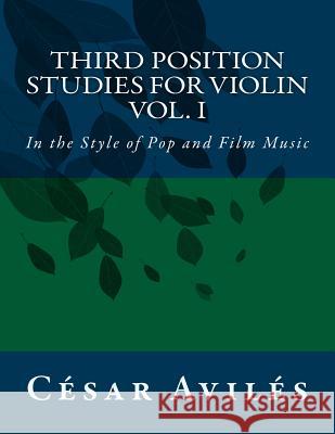 Third Position Studies for Violin, Vol, I César Avilés 9781544796277 Createspace Independent Publishing Platform - książka