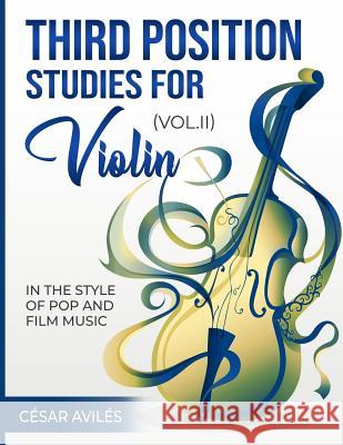 Third Position Studies for Violin, Vol. II Cesar Aviles 9781545313428 Createspace Independent Publishing Platform - książka