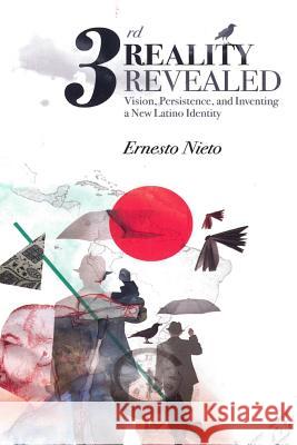 Third Reality Revealed: Vision, Persistence, and Inventing a New Latino Identity Ernesto Nieto 9781499509816 Createspace Independent Publishing Platform - książka