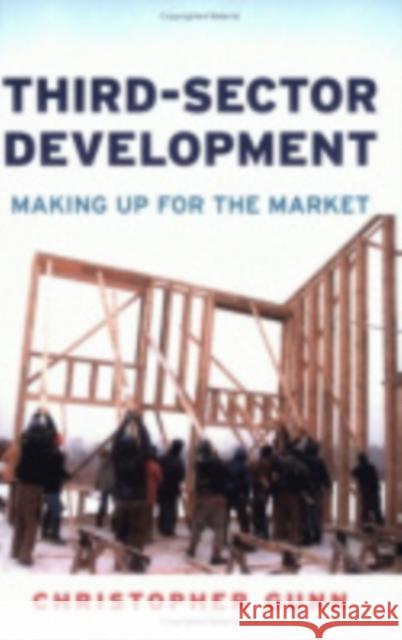 Third-Sector Development: Making Up for the Market Gunn, Christopher 9780801488818 ILR Press - książka