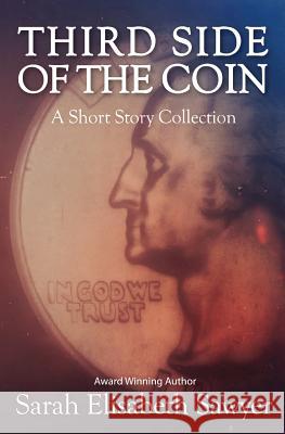 Third Side of the Coin: A Short Story Collection Sarah Elisabeth Sawyer 9780991025916 Rockhaven Publishing - książka