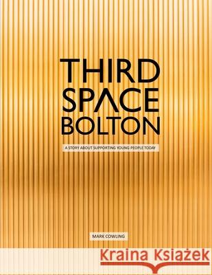 Third Space Bolton: A story about supporting young people today Cowling, Mark 9781729784129 Createspace Independent Publishing Platform - książka